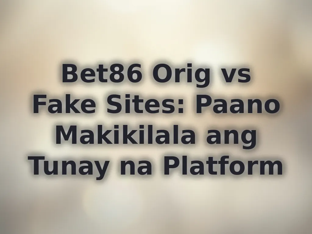Bet86 Orig vs Fake Sites